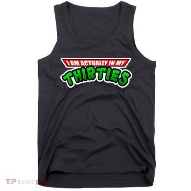 I Am Actually In MY Thirties Tank Top