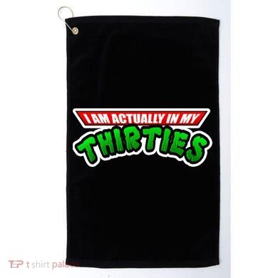 I Am Actually In MY Thirties Golf Towel