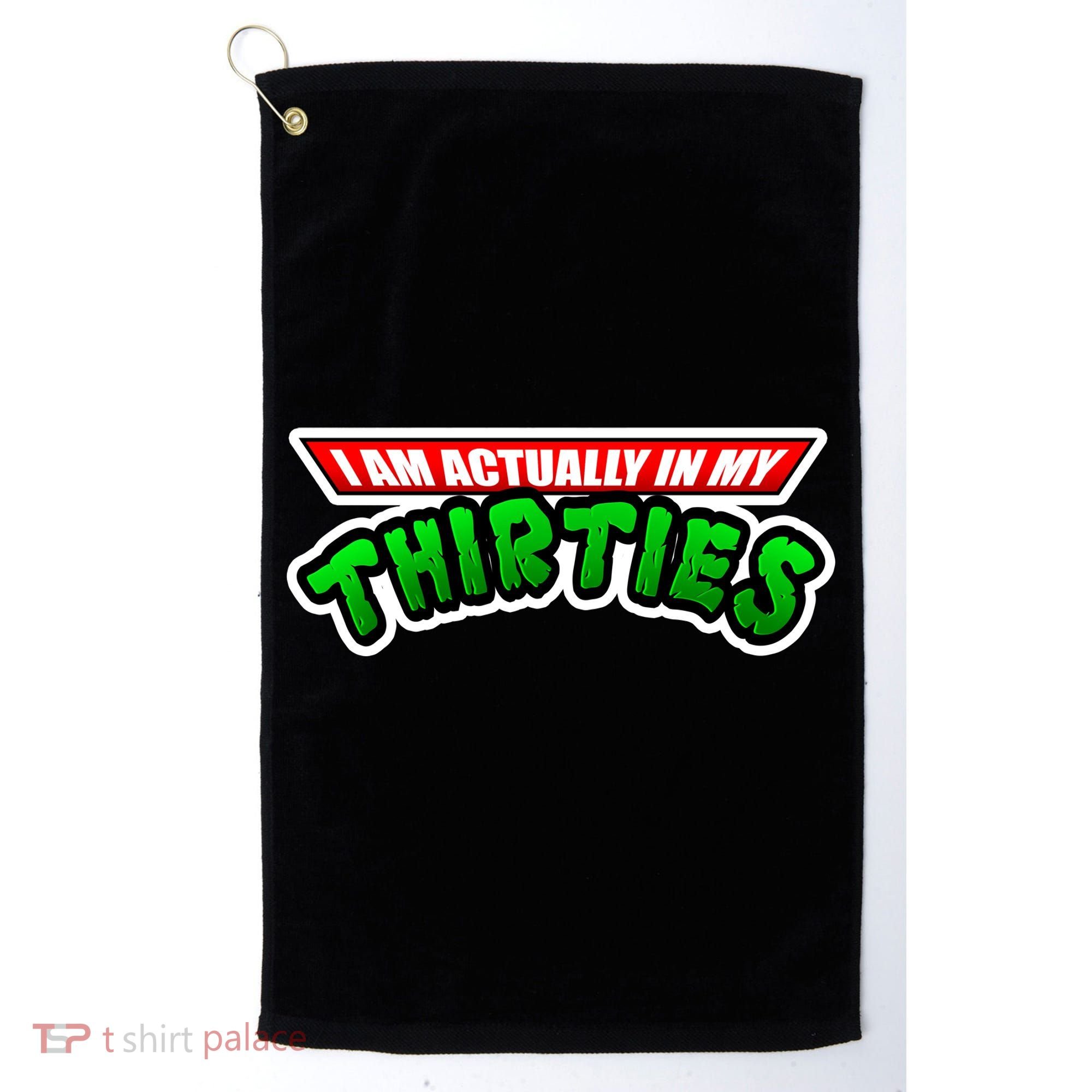 I Am Actually In MY Thirties Golf Towel