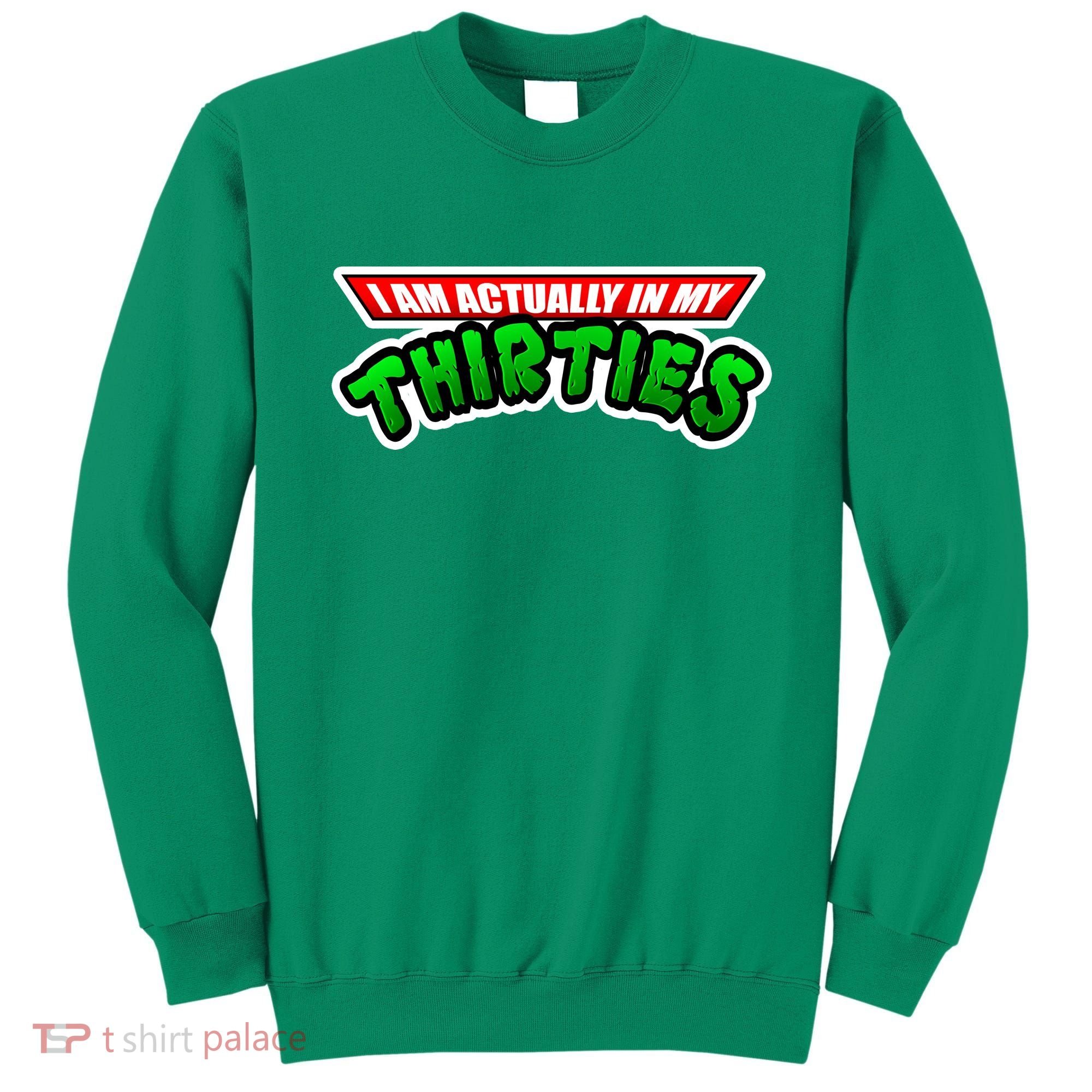 I Am Actually In MY Thirties Sweatshirt