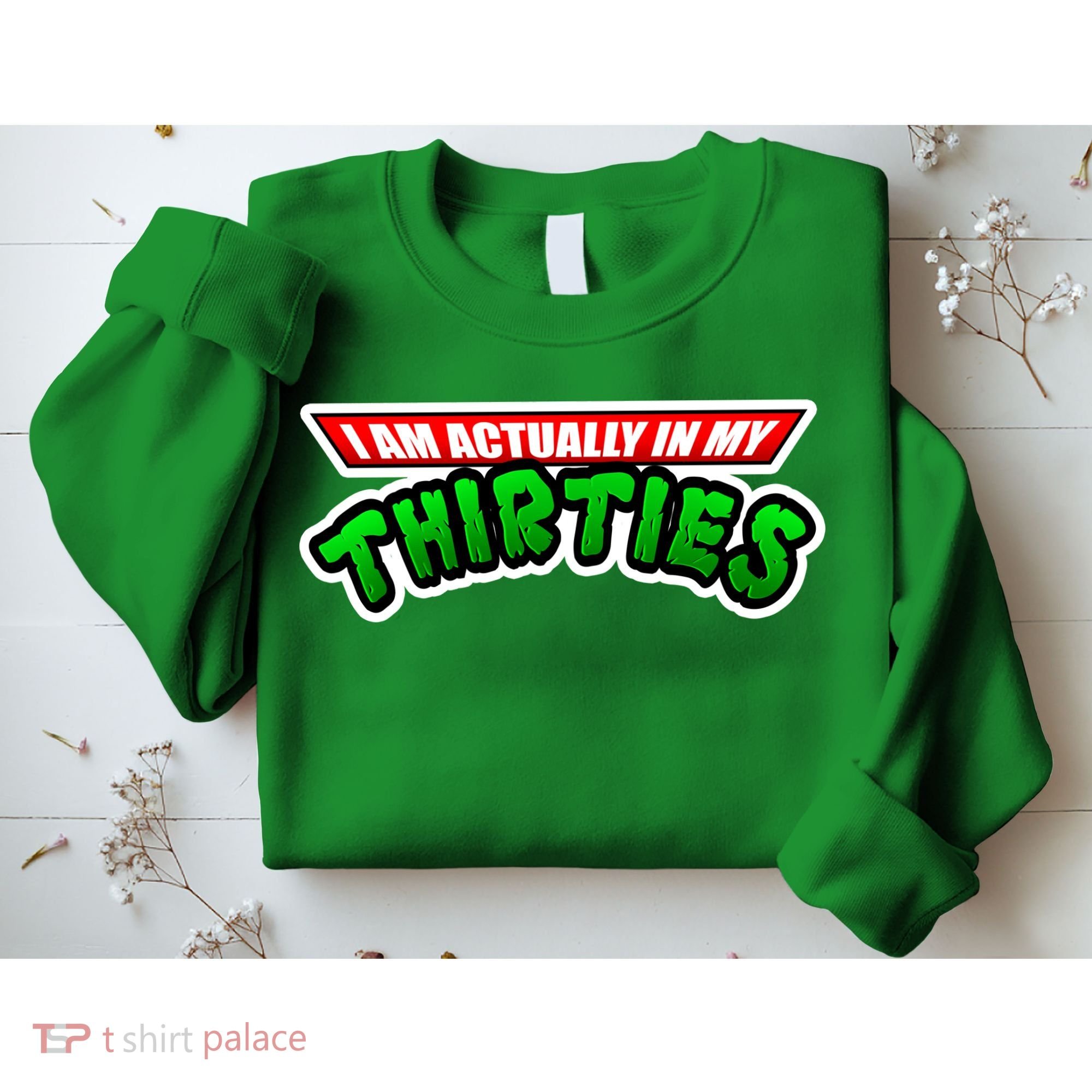I Am Actually In MY Thirties Sweatshirt