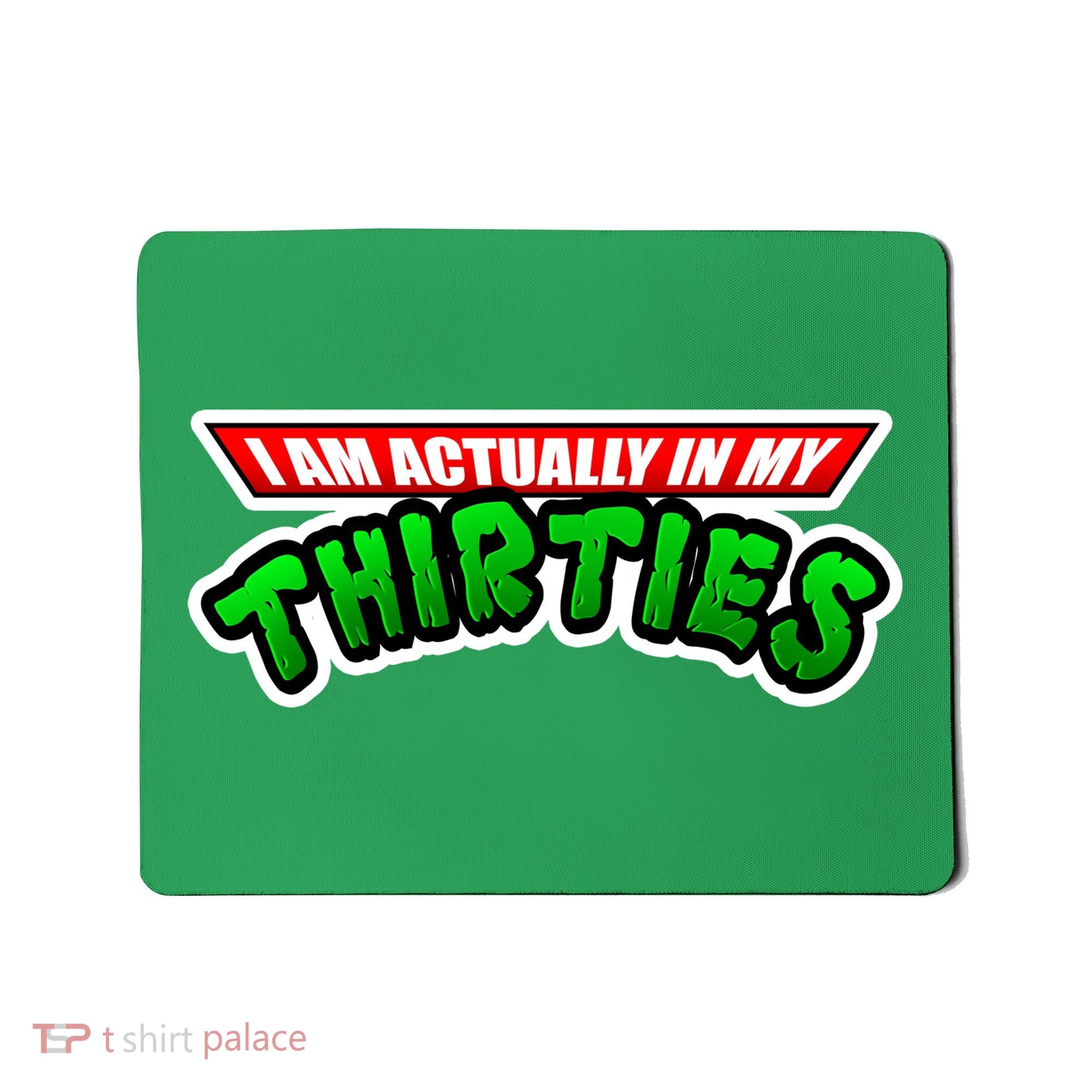 I Am Actually In MY Thirties Mousepad