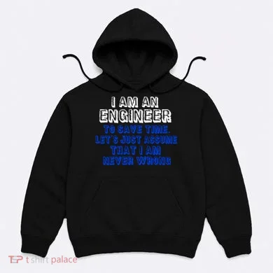 I Am An Engineer Save Time Never Wrong Hoodie