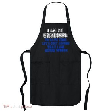 I Am An Engineer Save Time Never Wrong Apron