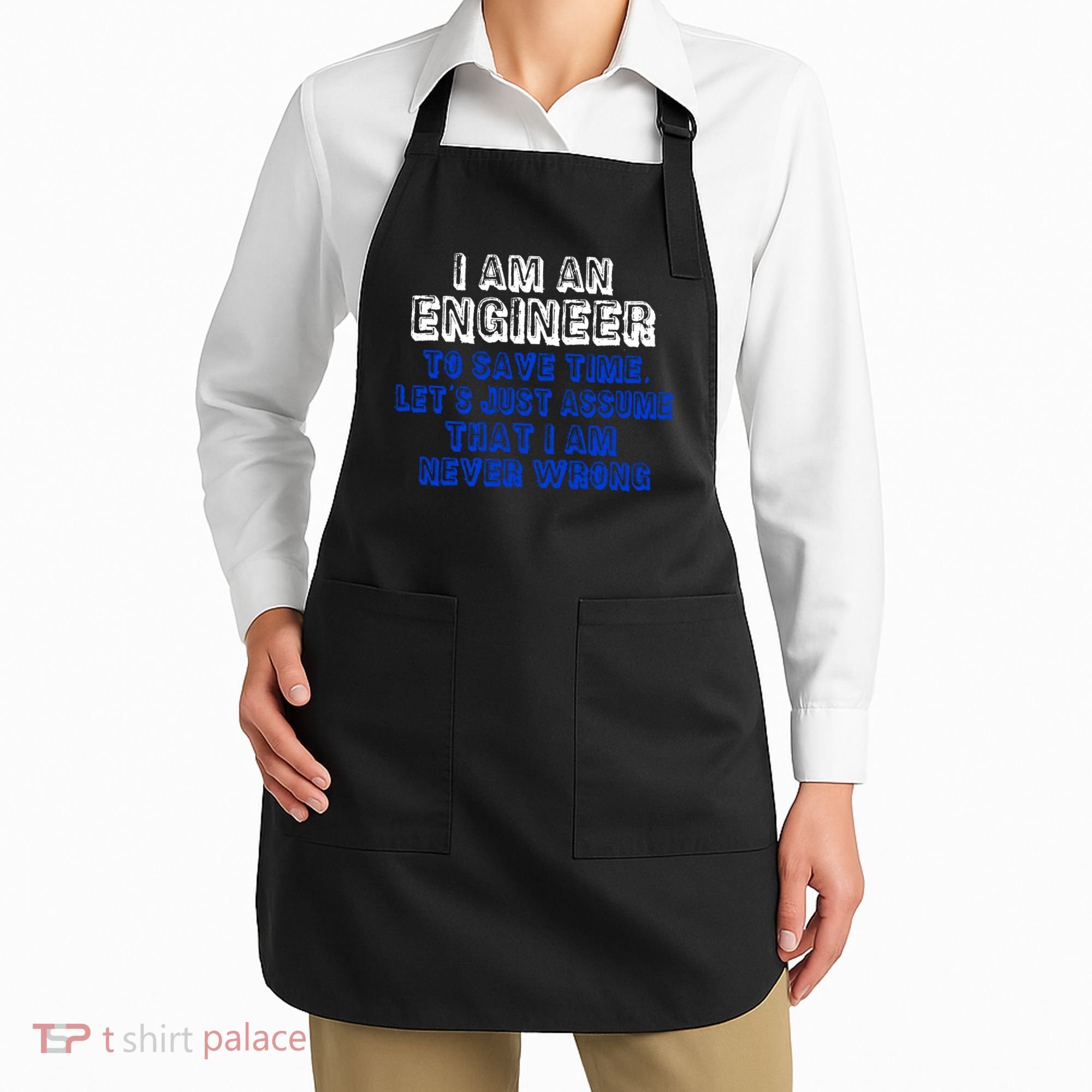 I Am An Engineer Save Time Never Wrong Apron