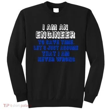 I Am An Engineer Save Time Never Wrong Sweatshirt