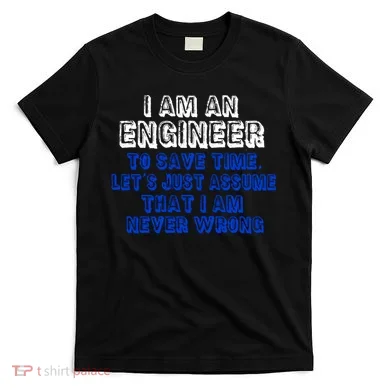 I Am An Engineer Save Time Never Wrong T-Shirt