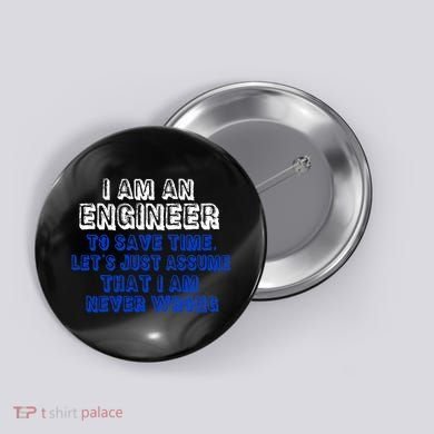 I Am An Engineer Save Time Never Wrong Button