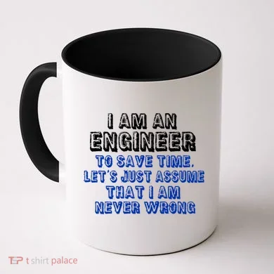 I Am An Engineer Save Time Never Wrong Coffee Mug
