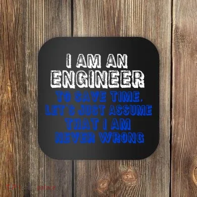 I Am An Engineer Save Time Never Wrong Coaster