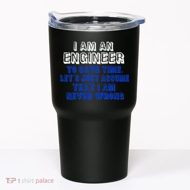 I Am An Engineer Save Time Never Wrong Tumbler