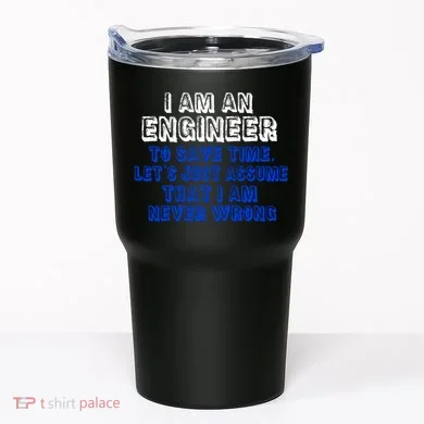 I Am An Engineer Save Time Never Wrong Tumbler