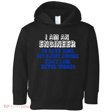 I Am An Engineer Save Time Never Wrong Toddler Hoodie