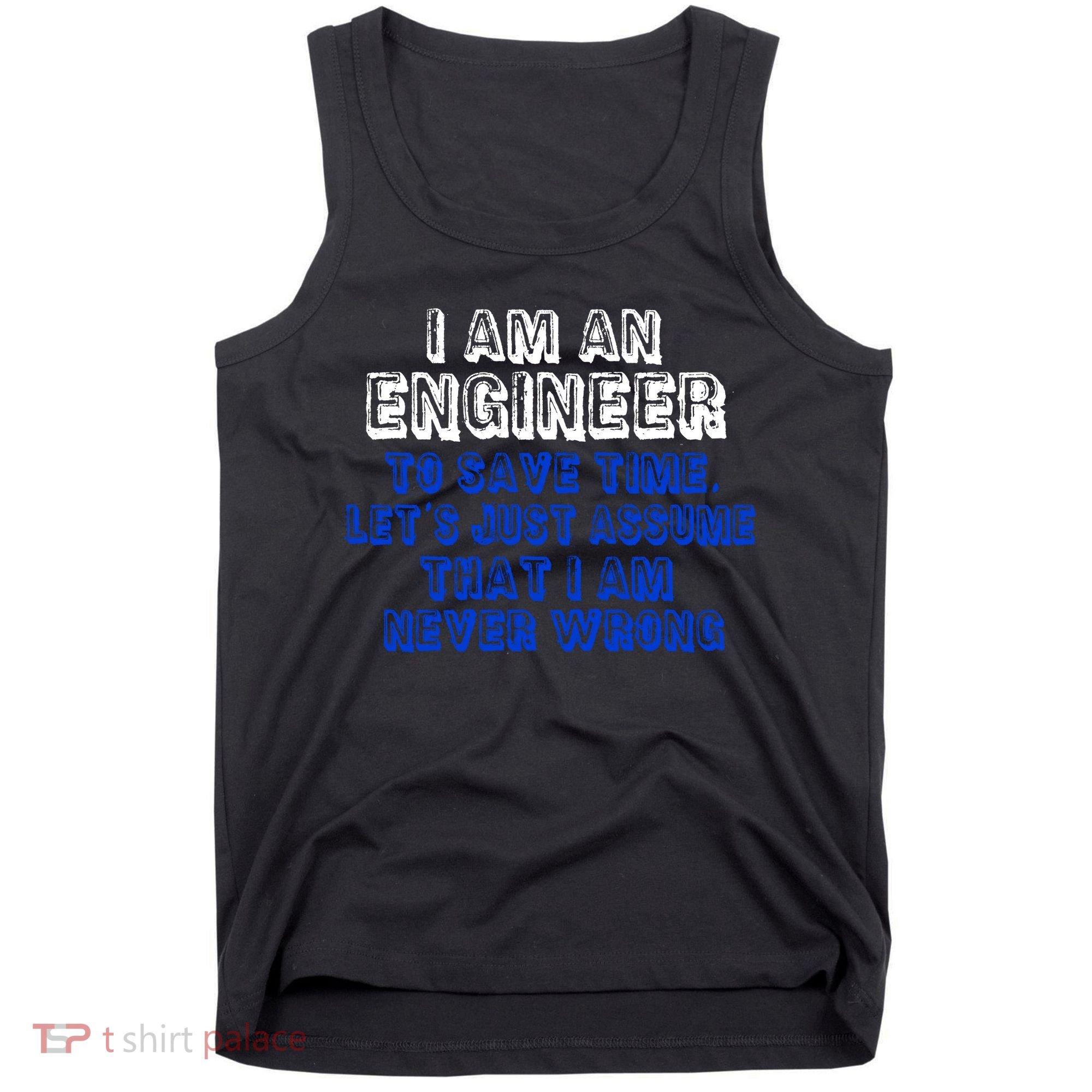 I Am An Engineer Save Time Never Wrong Tank Top