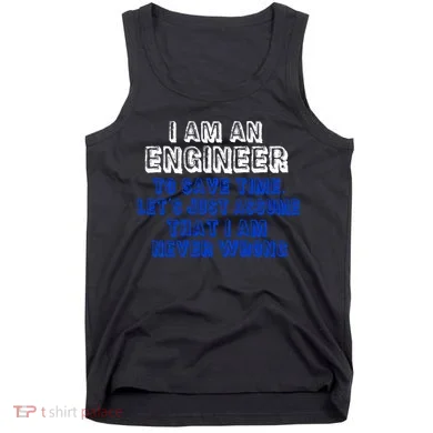 I Am An Engineer Save Time Never Wrong Tank Top