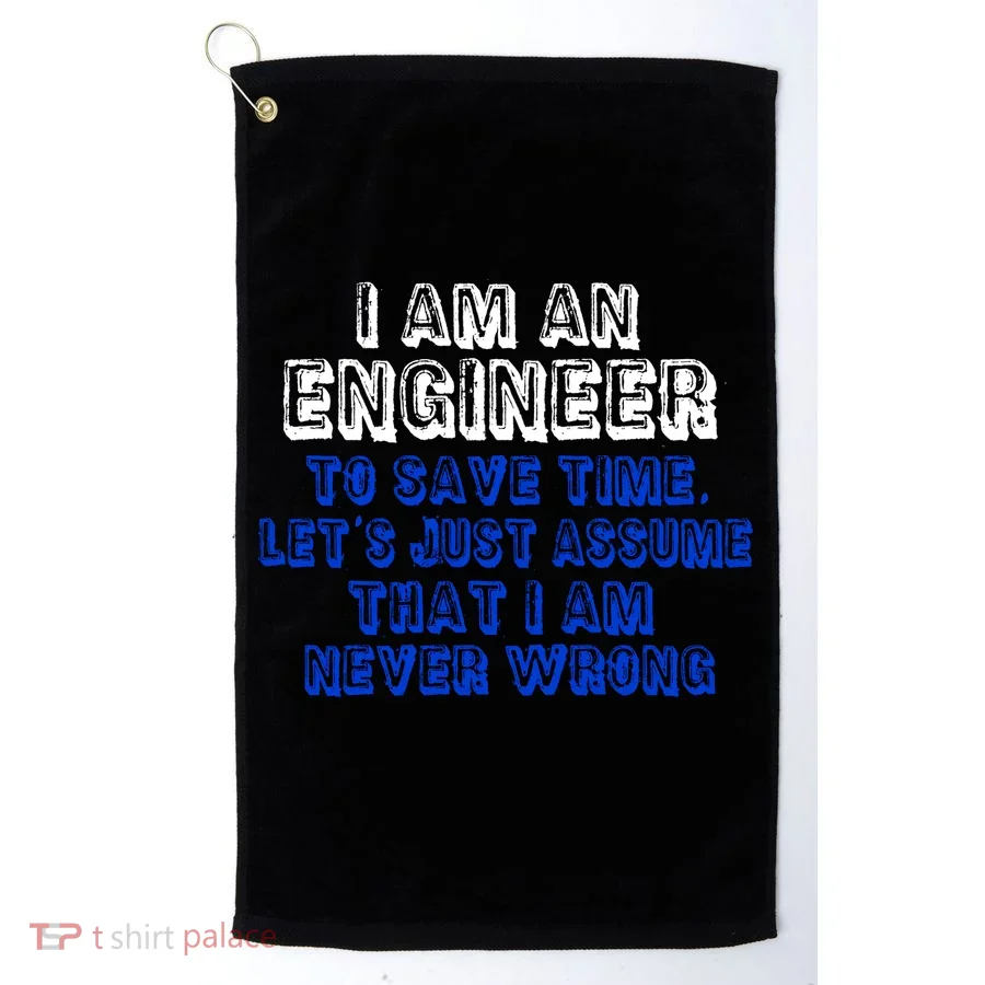 I Am An Engineer Save Time Never Wrong Golf Towel