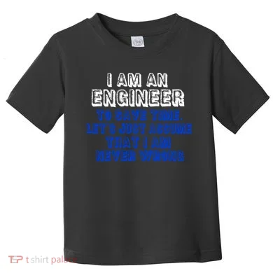 I Am An Engineer Save Time Never Wrong Toddler T-Shirt