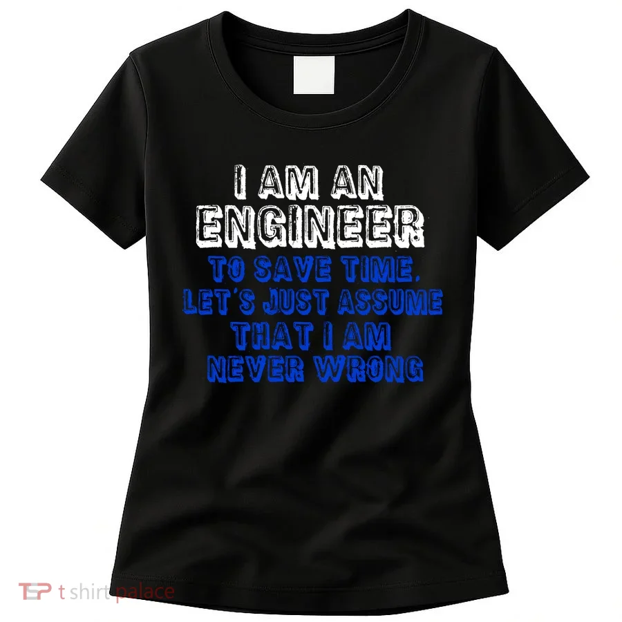 I Am An Engineer Save Time Never Wrong Women's T-Shirt