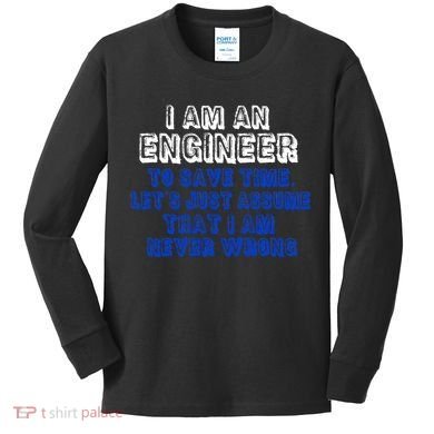 I Am An Engineer Save Time Never Wrong Kids Long Sleeve Shirt