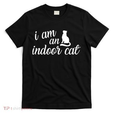 I Am An Indoor Cat T-Shirt