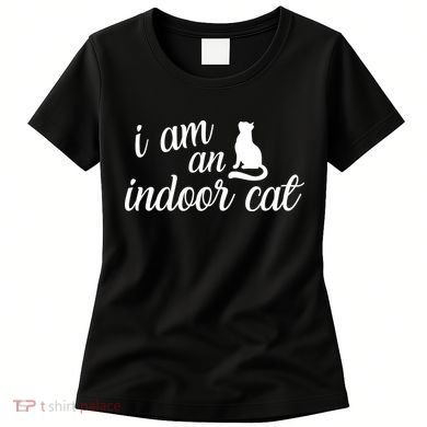 I Am An Indoor Cat Women's T-Shirt