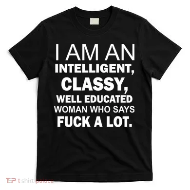 I Am An Intelligent Classy Educated T-Shirt