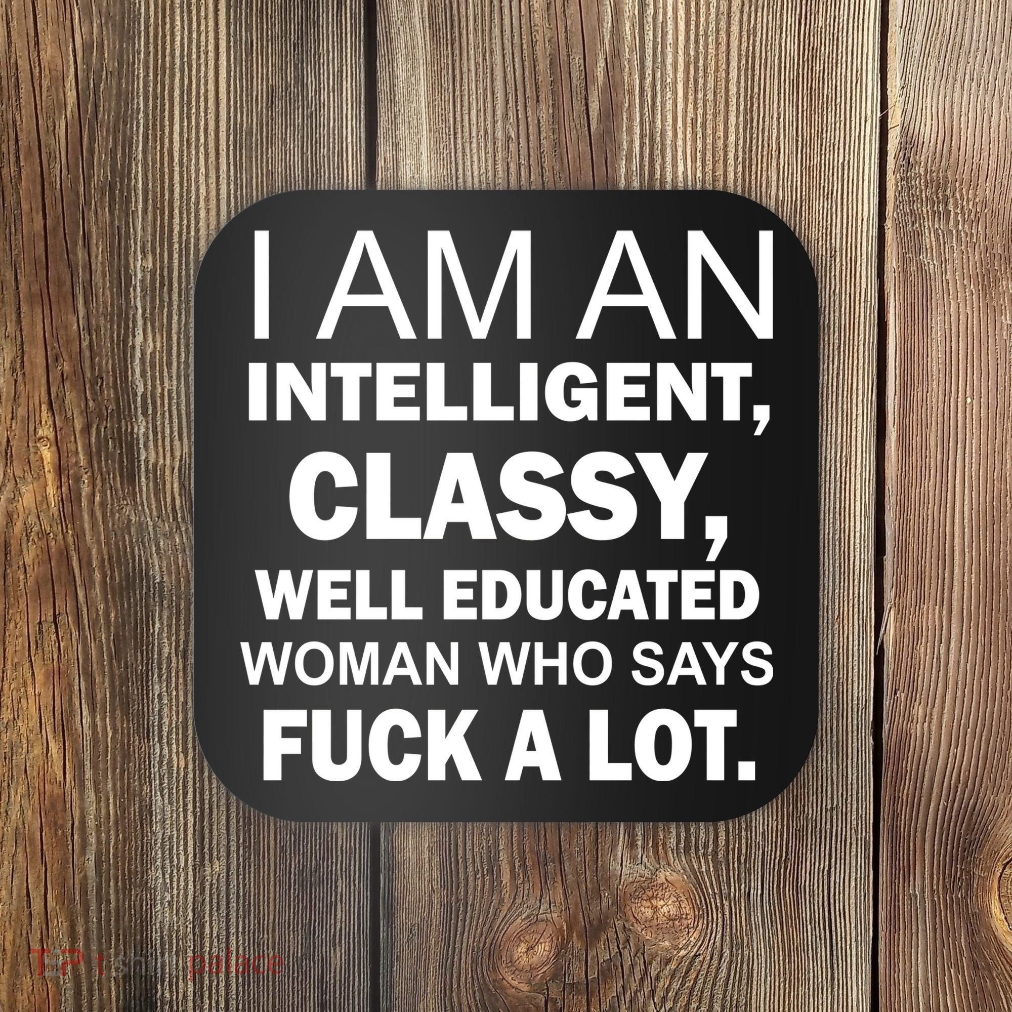 I Am An Intelligent Classy Educated Coaster