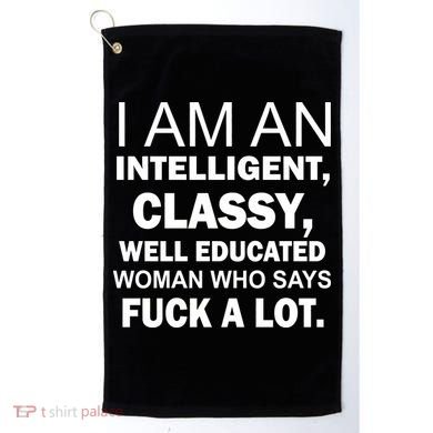 I Am An Intelligent Classy Educated Golf Towel