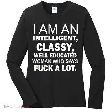 I Am An Intelligent Classy Educated Women's Long Sleeve Shirt