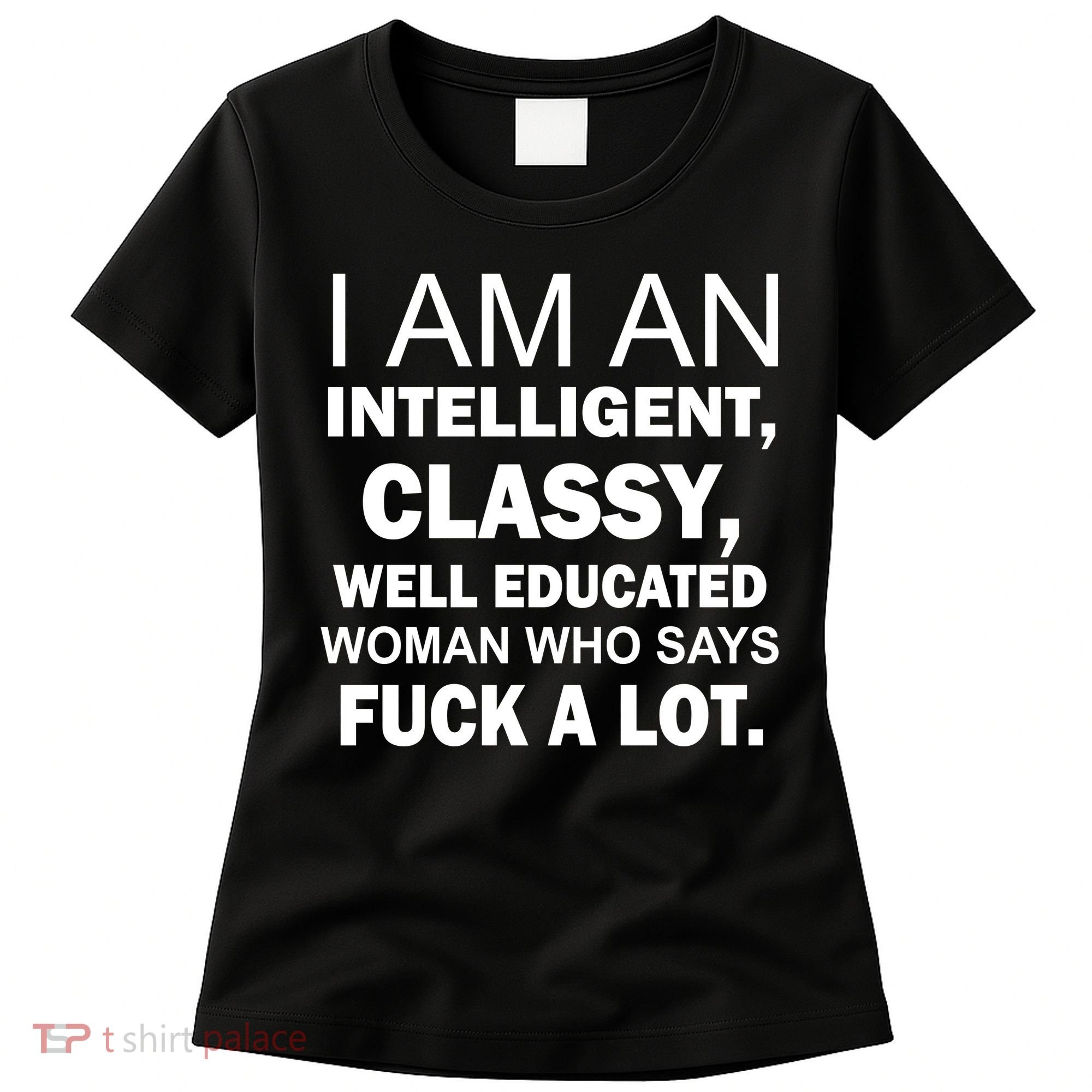 I Am An Intelligent Classy Educated Women's T-Shirt
