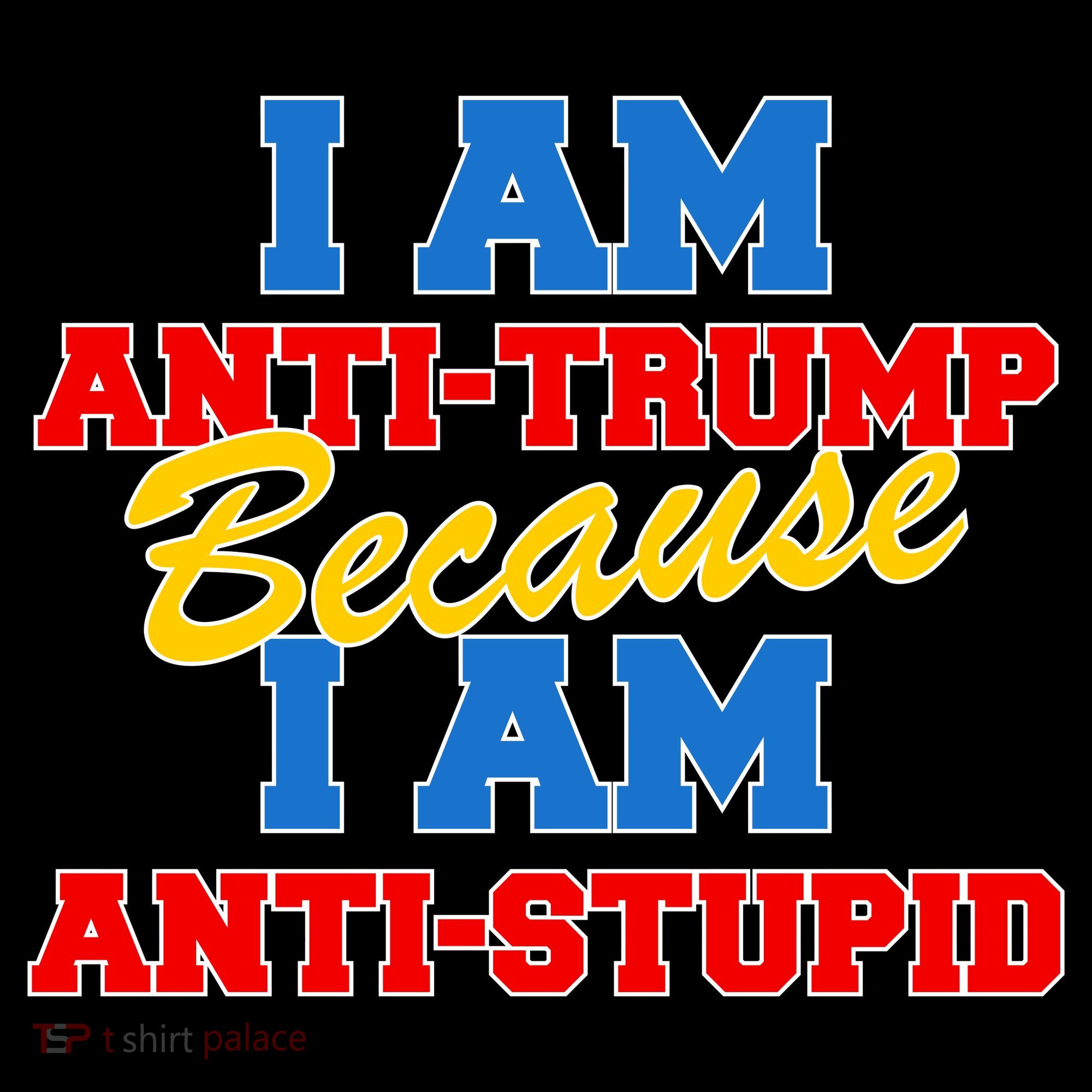 I Am Anti Trump Because I AM Anti Stupid Not My President Coffee Mug