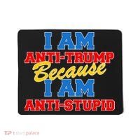 I Am Anti Trump Because I AM Anti Stupid Not My President Mousepad thumb 0