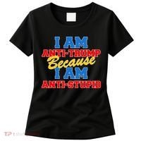 I Am Anti Trump Because I AM Anti Stupid Not My President Women's T-Shirt thumb 0