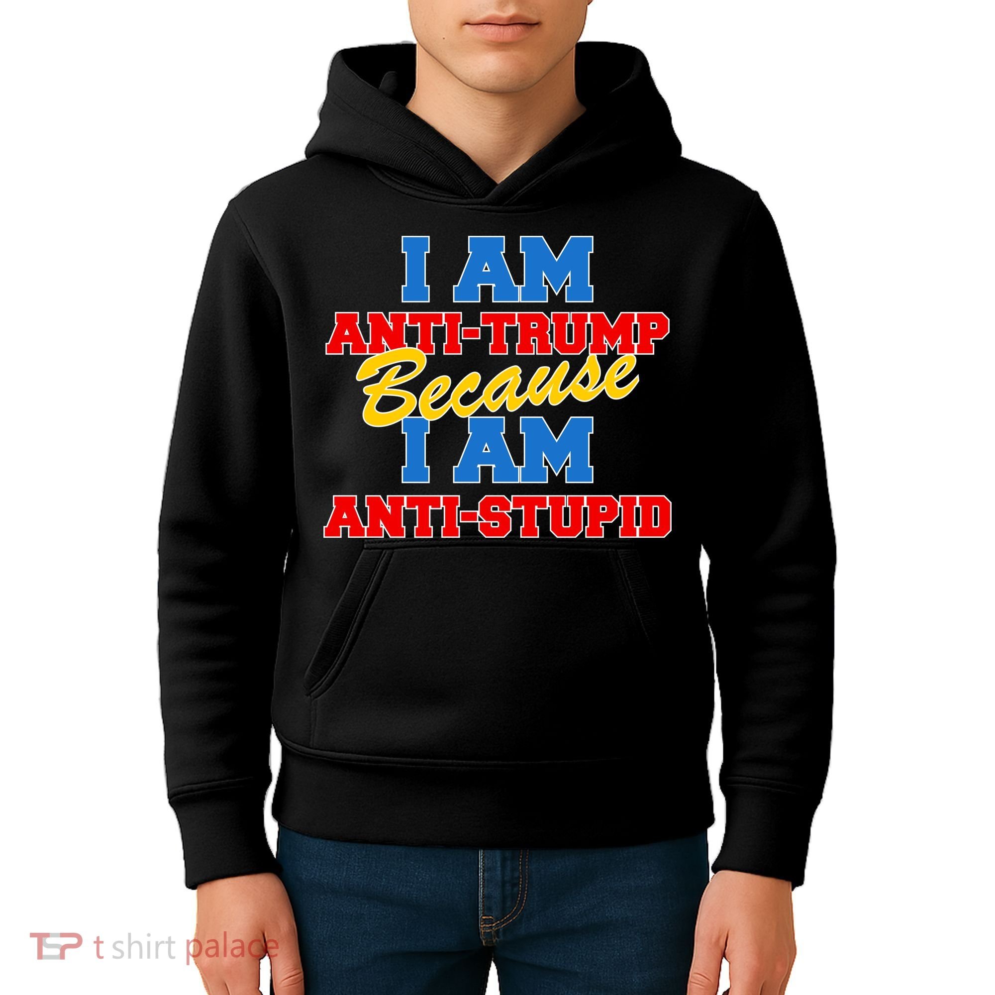 I Am Anti Trump Because I AM Anti Stupid Not My President Kids Hoodie