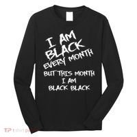 I Am Black Every Month But This Month I Am Black Black Long Sleeve Shirt thumb 0