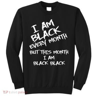 I Am Black Every Month But This Month I Am Black Black Sweatshirt