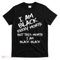 I Am Black Every Month But This Month I Am Black Black T-Shirt thumb 0