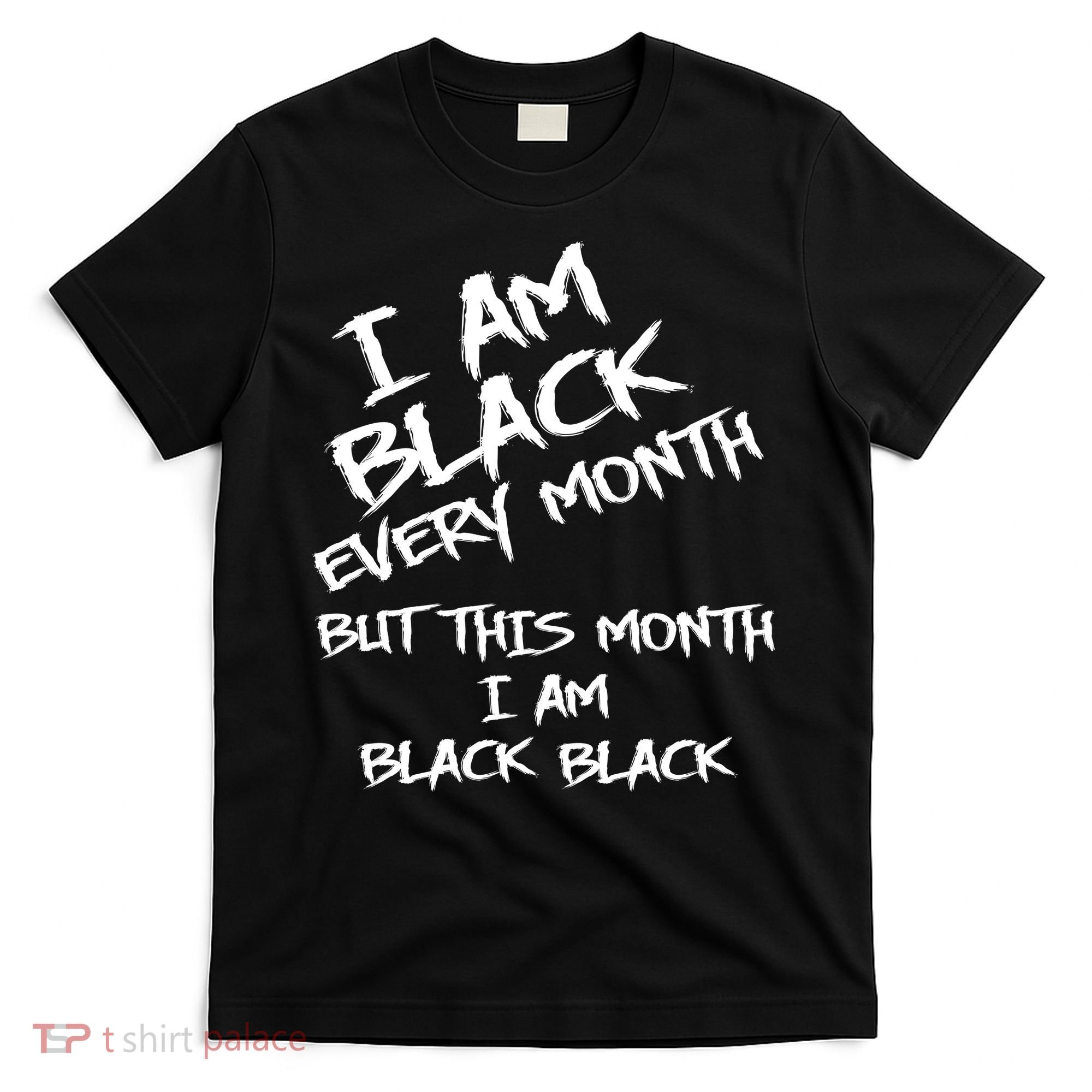 I Am Black Every Month But This Month I Am Black Black T-Shirt