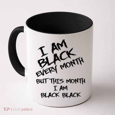 I Am Black Every Month But This Month I Am Black Black Coffee Mug