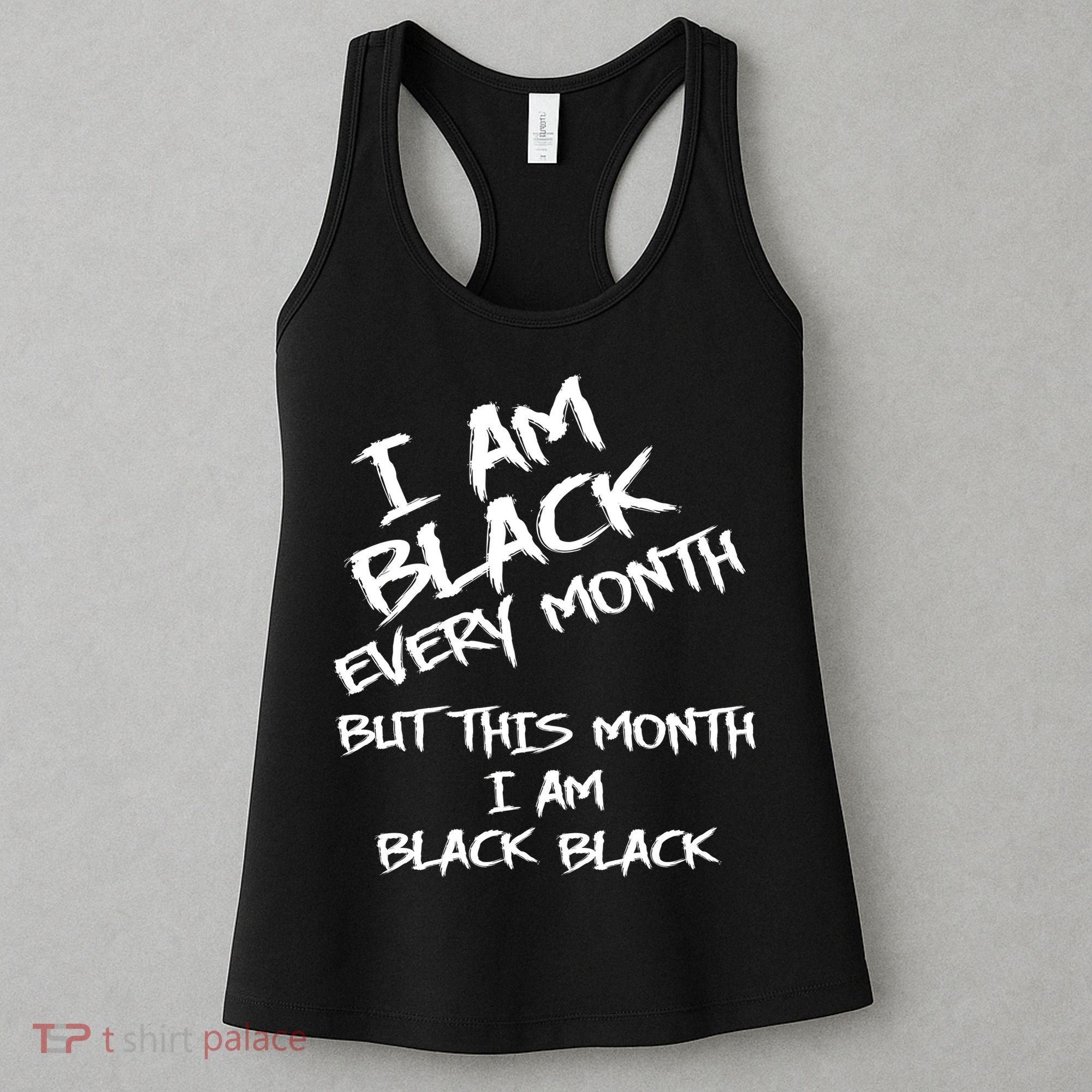 I Am Black Every Month But This Month I Am Black Black Women's Tank Top