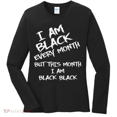 I Am Black Every Month But This Month I Am Black Black Women's Long Sleeve Shirt