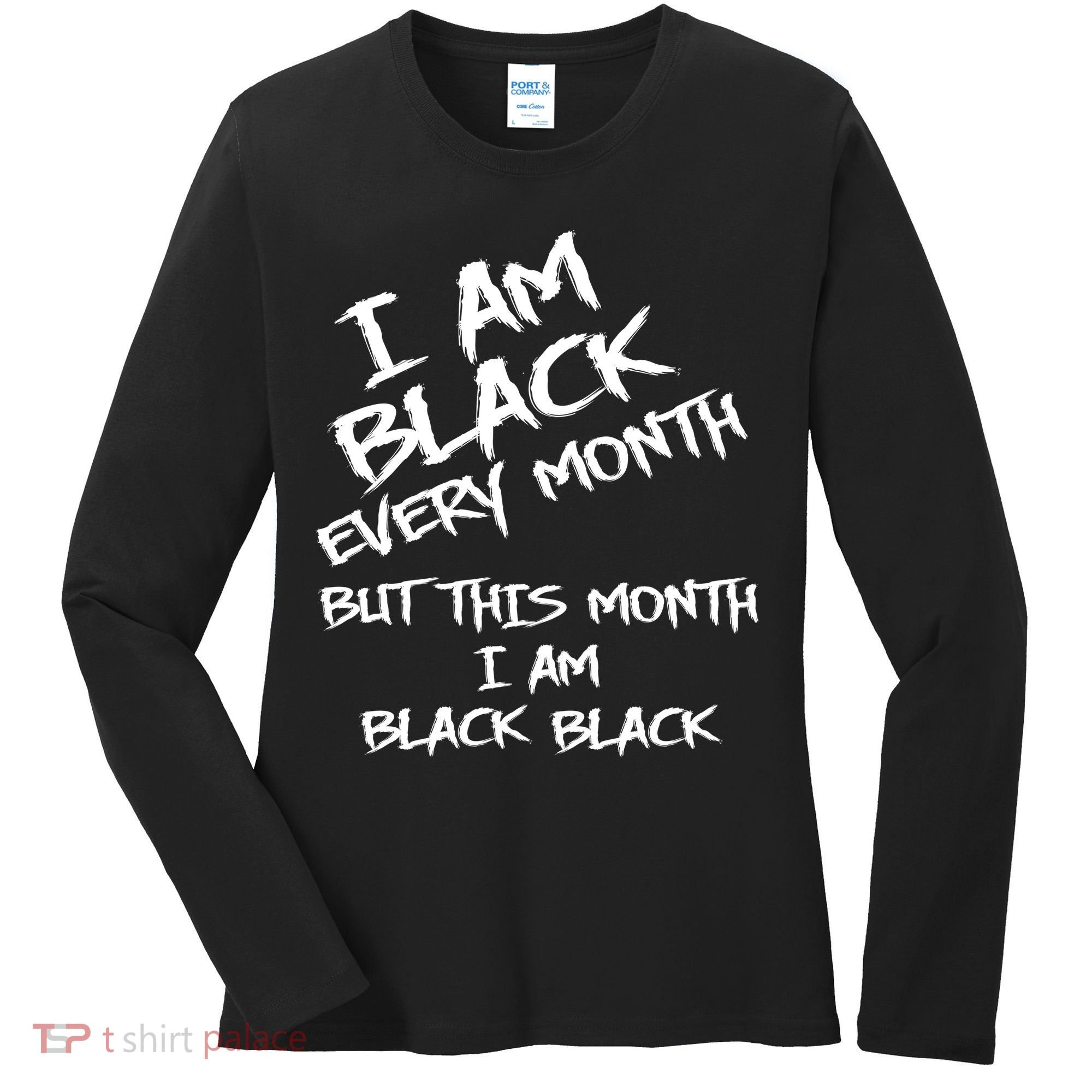 I Am Black Every Month But This Month I Am Black Black Women's Long Sleeve Shirt
