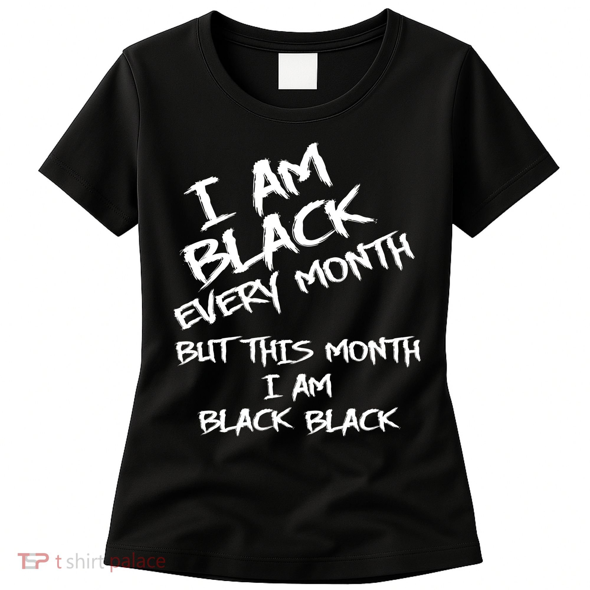 I Am Black Every Month But This Month I Am Black Black Women's T-Shirt