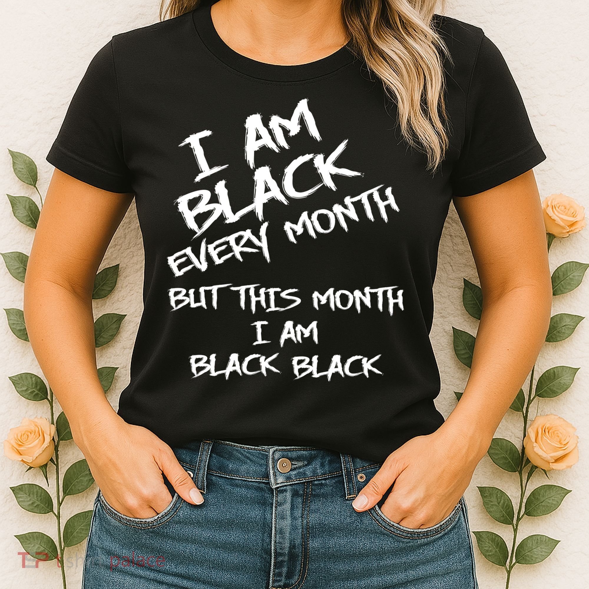 I Am Black Every Month But This Month I Am Black Black Women's T-Shirt