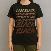 I Am Black Every Month But this Month I'm Blackity Black Black T-Shirt thumb 4
