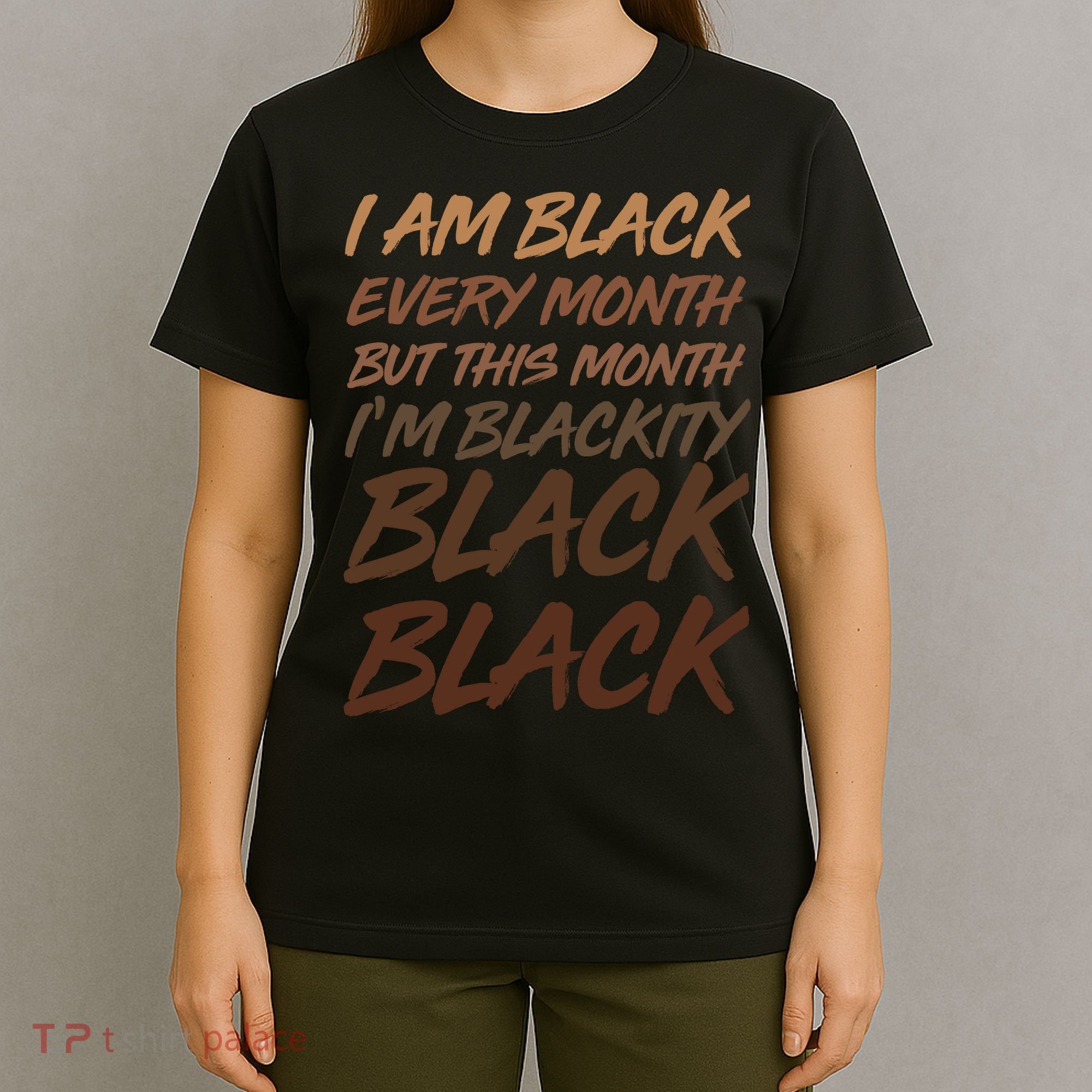 I Am Black Every Month But this Month I'm Blackity Black Black T-Shirt