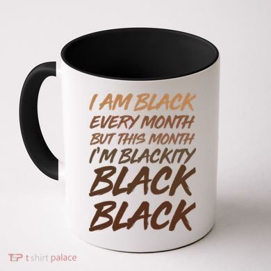 I Am Black Every Month But this Month I'm Blackity Black Black Coffee Mug
