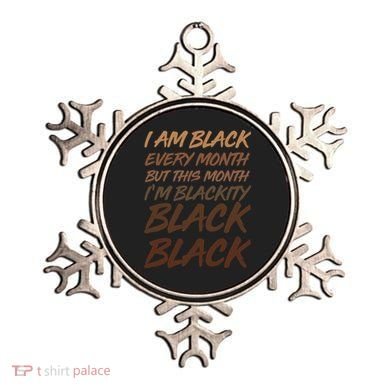 I Am Black Every Month But this Month I'm Blackity Black Black Ornament