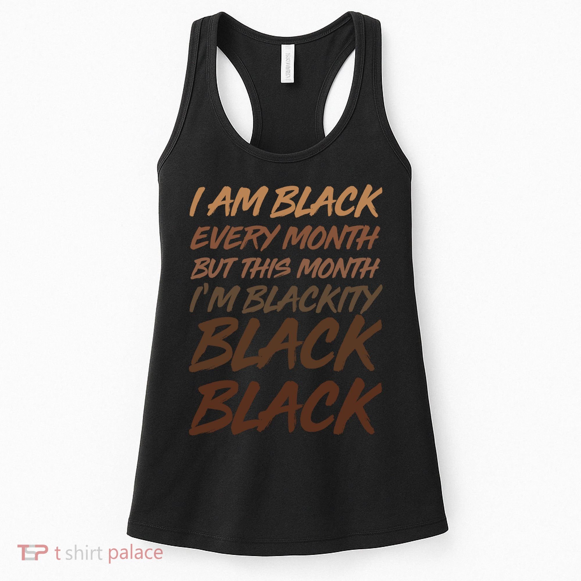 I Am Black Every Month But this Month I'm Blackity Black Black Women's Tank Top