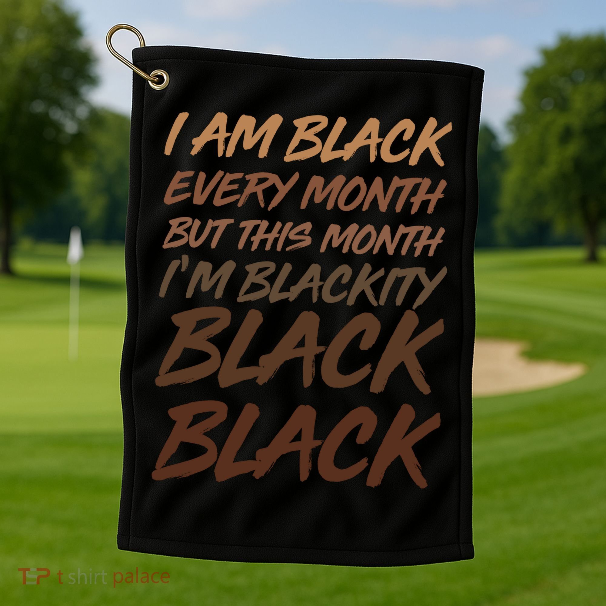 I Am Black Every Month But this Month I'm Blackity Black Black Golf Towel